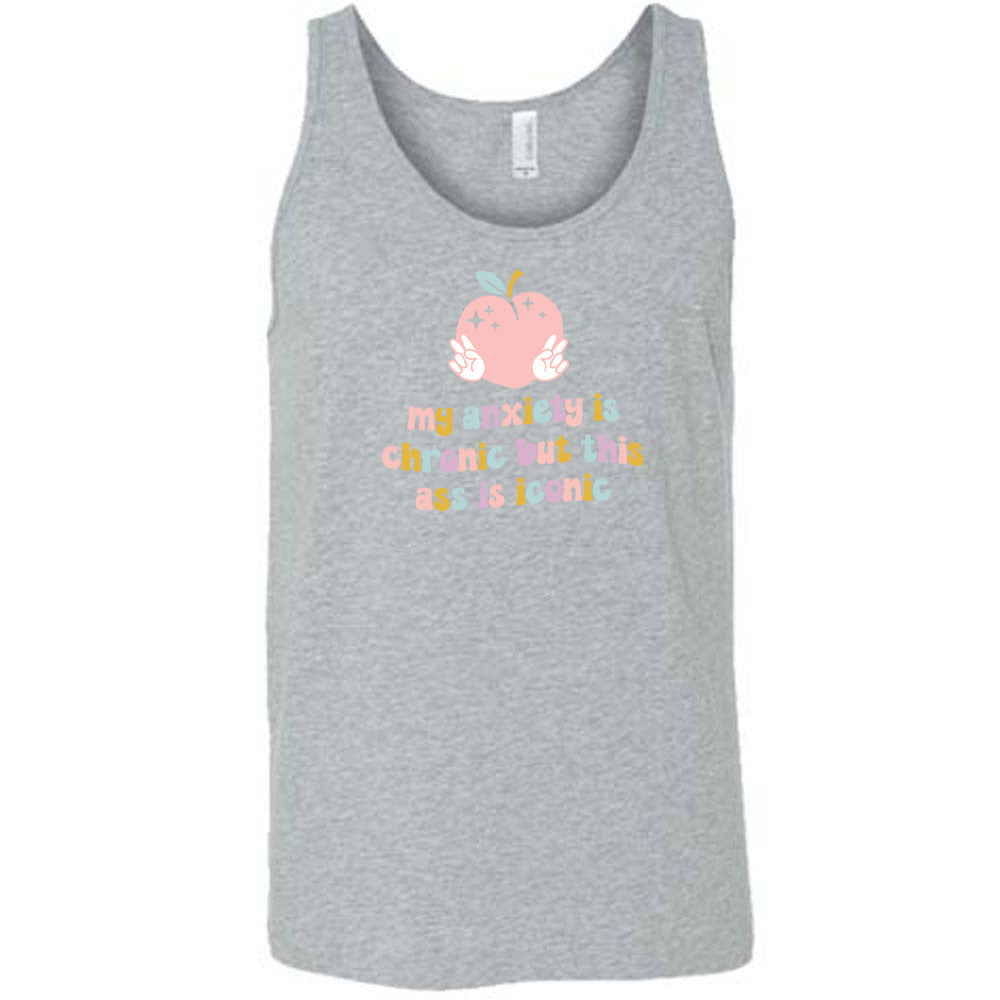 My Anxiety Is Chronic But This Ass Is Iconic Shirt Unisex
