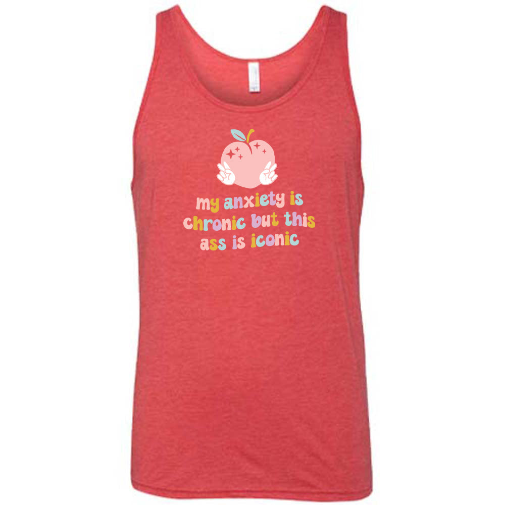 My Anxiety Is Chronic But This Ass Is Iconic Shirt Unisex