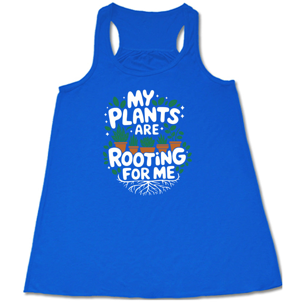 My Plants Are Rooting For Me Shirt