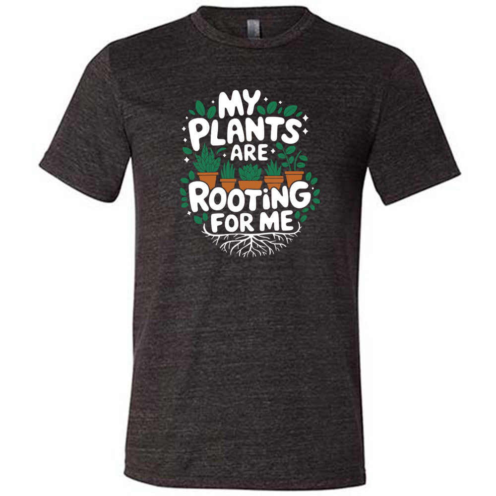 My Plants Are Rooting For Me Shirt Unisex