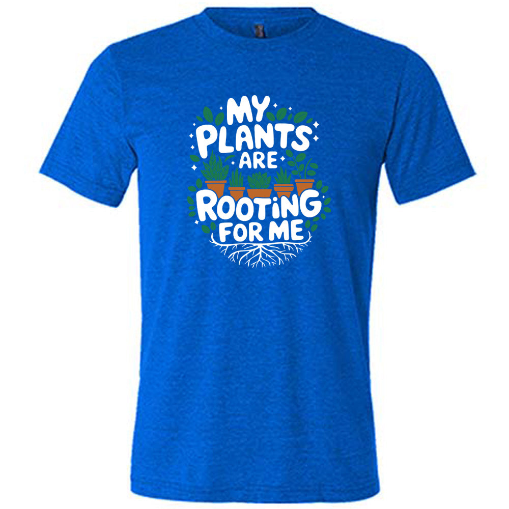 My Plants Are Rooting For Me Shirt Unisex