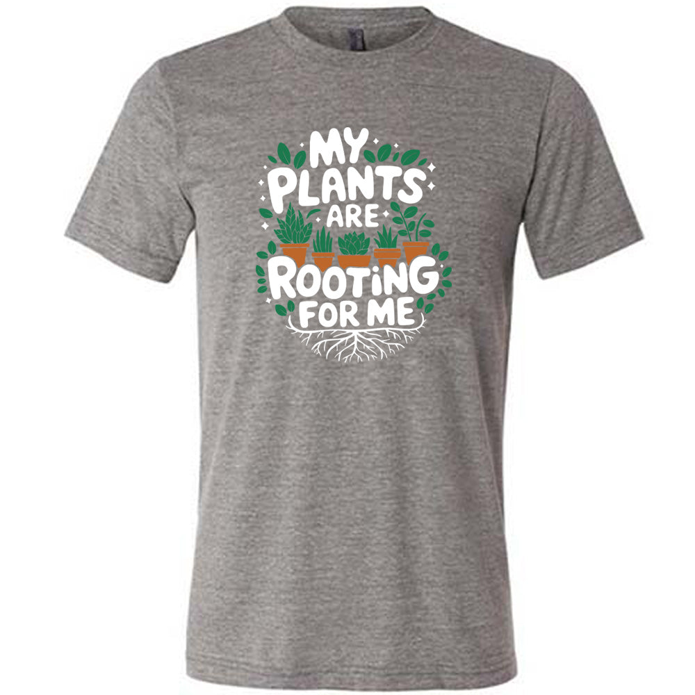 My Plants Are Rooting For Me Shirt Unisex