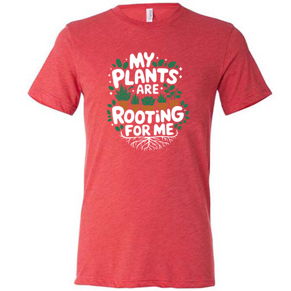 My Plants Are Rooting For Me Shirt Unisex