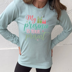 Long Sleeve Tee | My Presence Is Your Present
