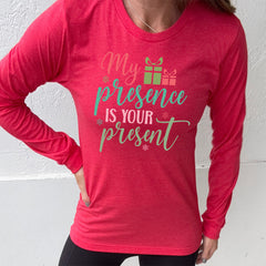 Long Sleeve Tee | My Presence Is Your Present