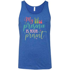 My Presence Is Your Present Shirt Unisex