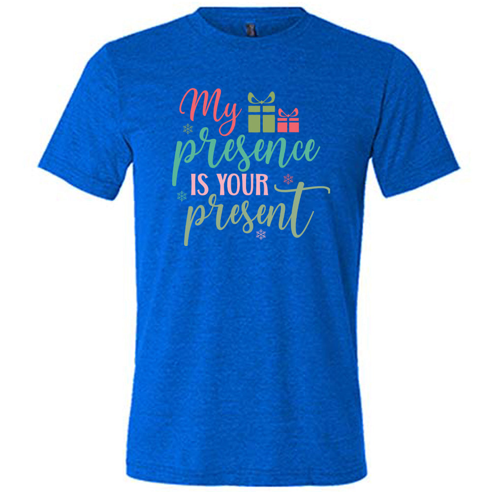My Presence Is Your Present Shirt Unisex