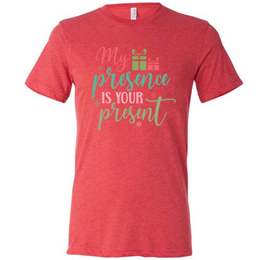 My Presence Is Your Present Shirt Unisex
