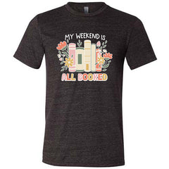 My Weekend Is All Booked Shirt Unisex