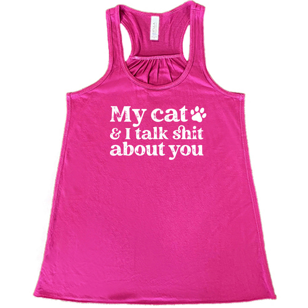 My Cat And I Talk Shit About You Shirt