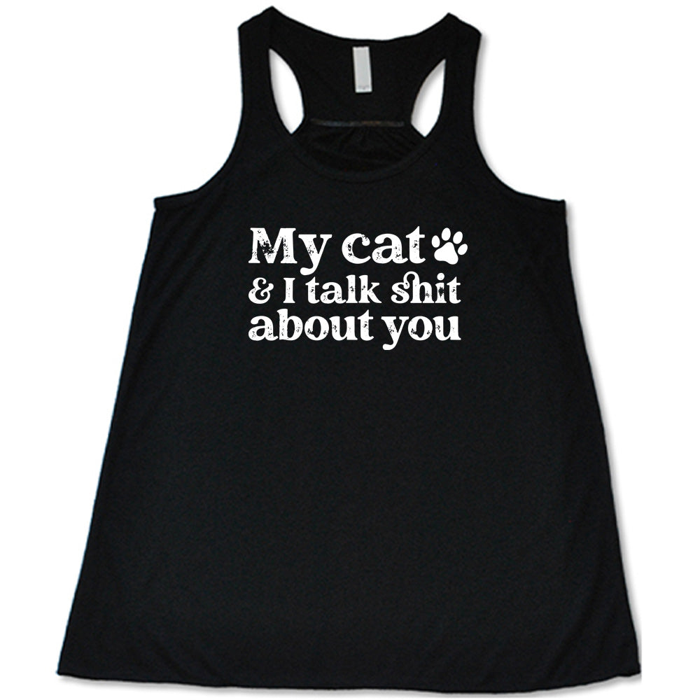 My Cat And I Talk Shit About You Shirt