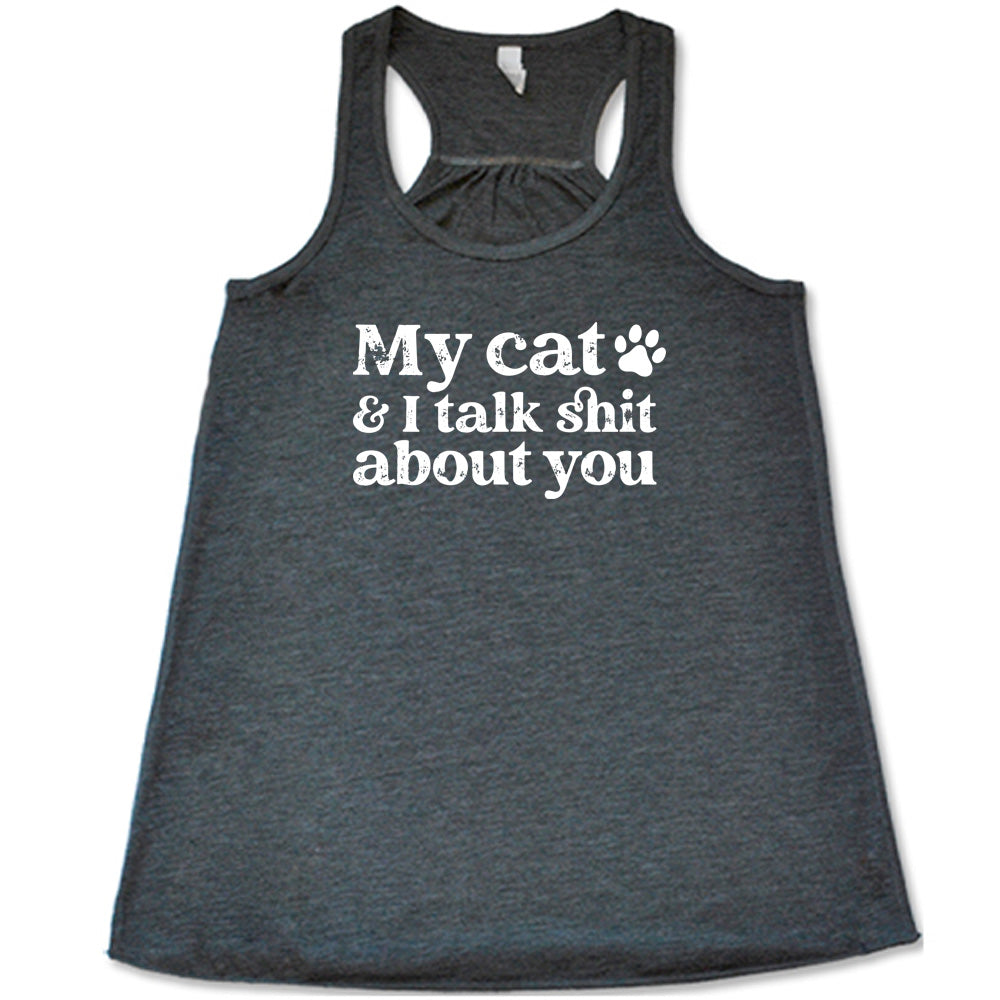 My Cat And I Talk Shit About You Shirt
