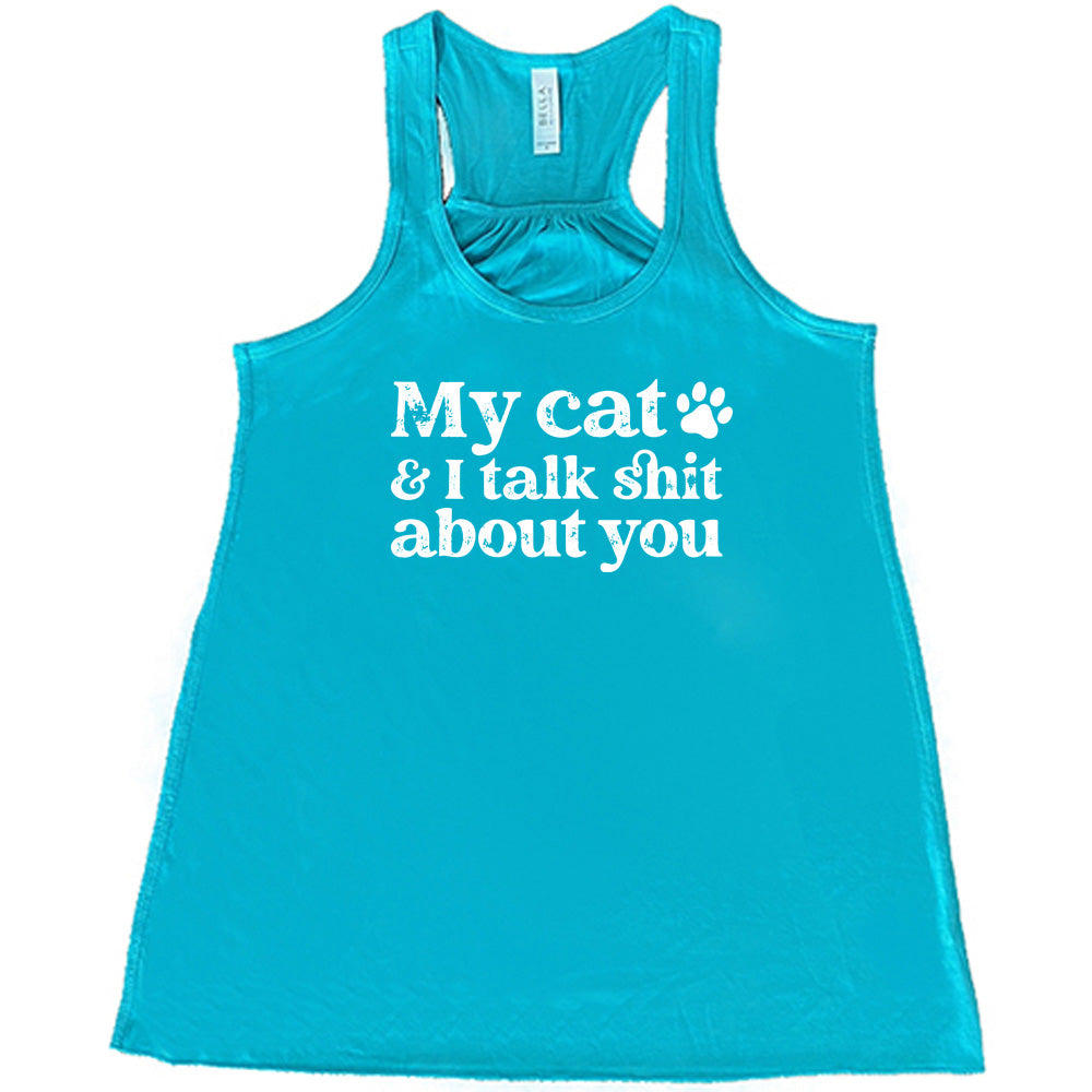 My Cat And I Talk Shit About You Shirt