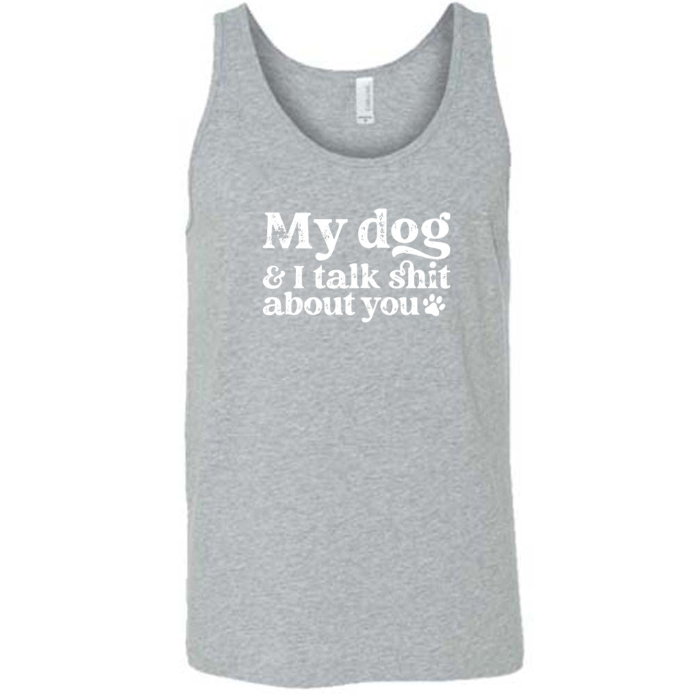 My Dog And I Talk Shit About You Shirt Unisex