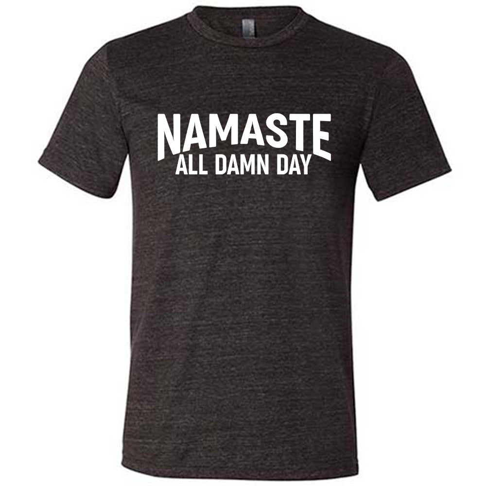 Namaste All Damn Day Shirt Unisex