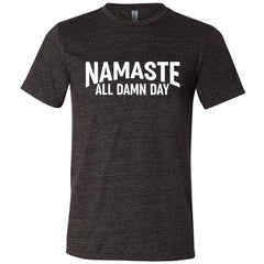 Namaste All Damn Day Shirt Unisex