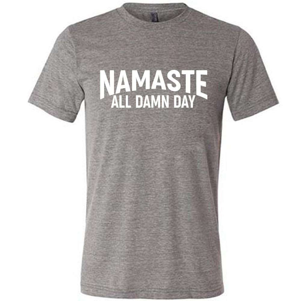 Namaste All Damn Day Shirt Unisex