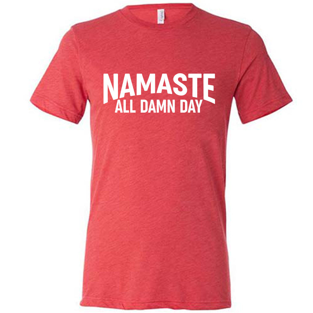Namaste All Damn Day Shirt Unisex