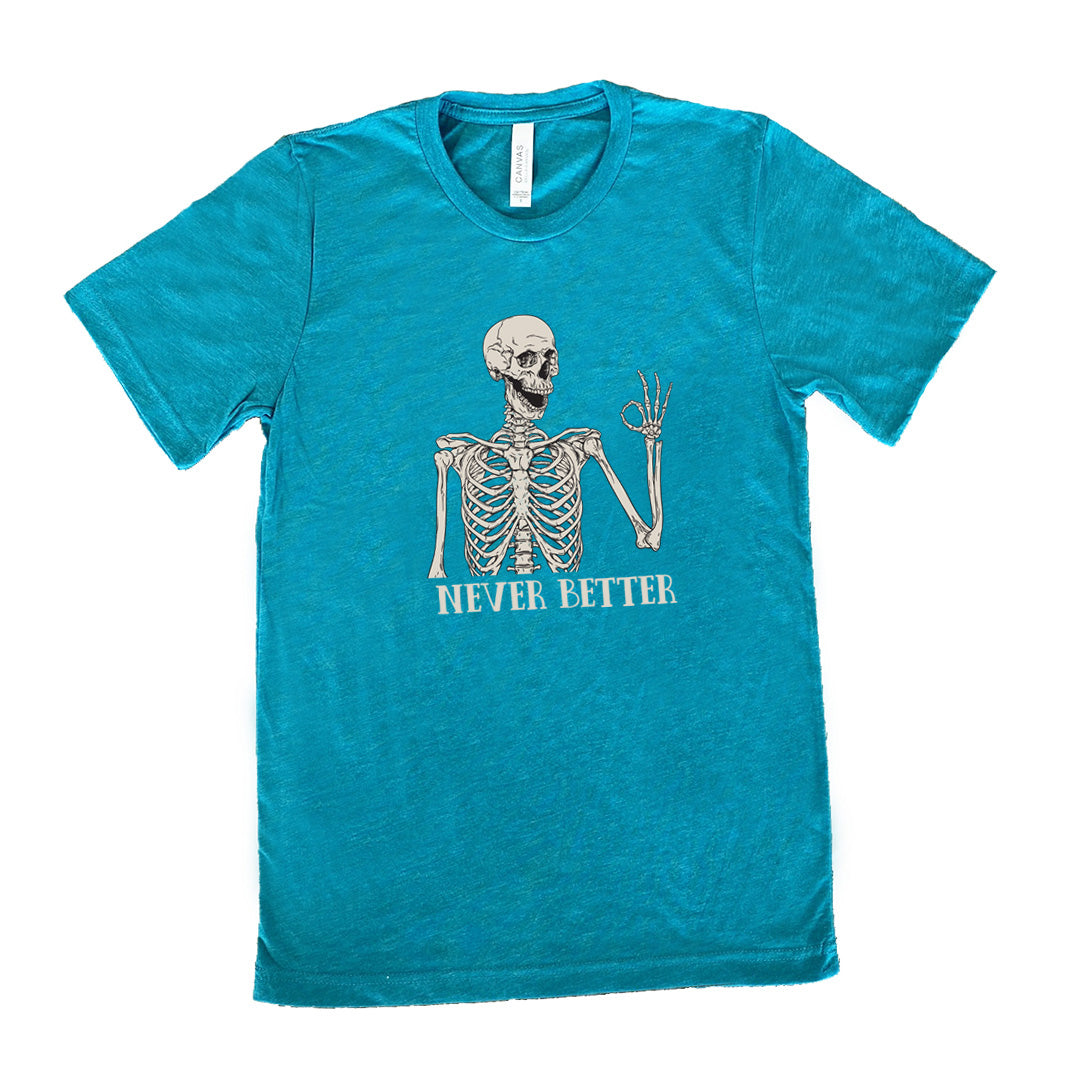 Never Better Skeleton Shirt Unisex
