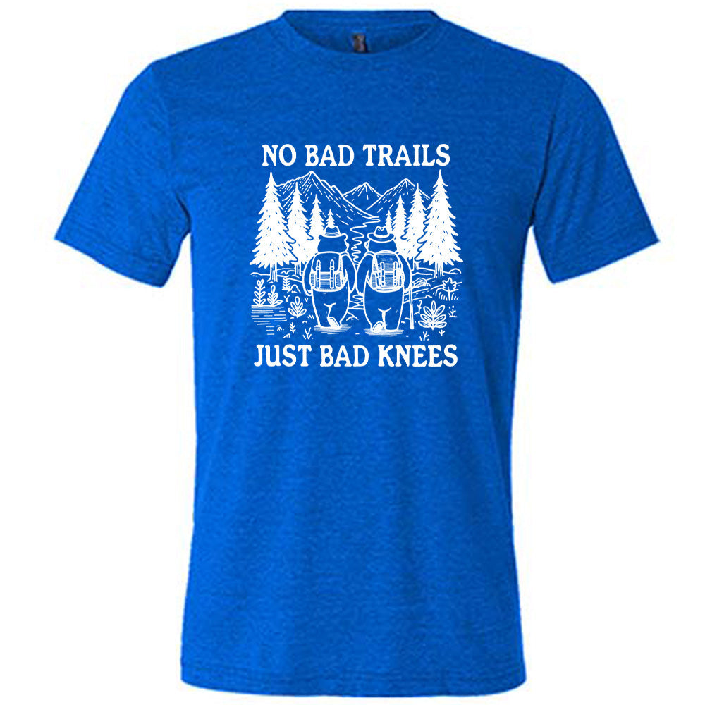 No Bad Trails Just Bad Knees Shirt Unisex