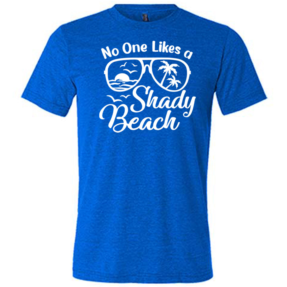 No One Likes A Shady Beach Shirt Unisex