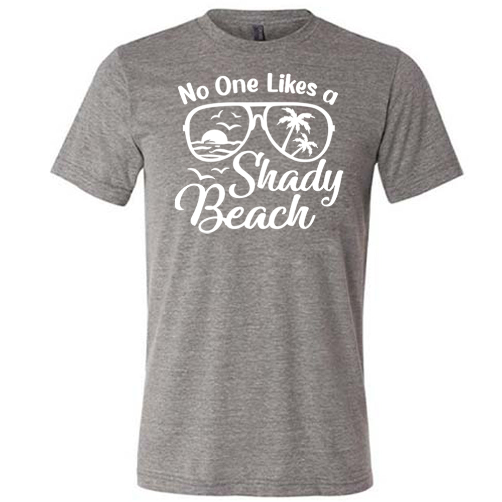 No One Likes A Shady Beach Shirt Unisex