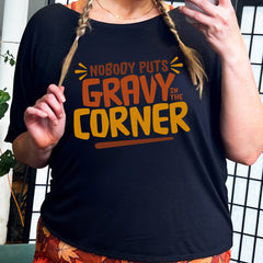 Nobody Puts Gravy In The Corner | Slouchy Tee