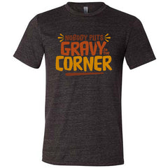 Nobody Puts Gravy In The Corner Shirt Unisex