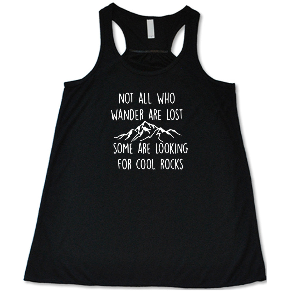 Not All Who Wander Are Lost Some Are Looking For Cool Rocks Shirt