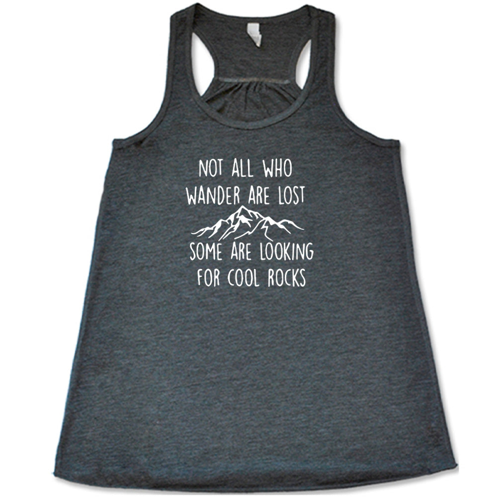 Not All Who Wander Are Lost Some Are Looking For Cool Rocks Shirt