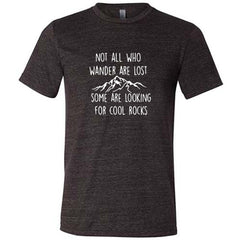 Not All Who Wander Are Lost Some Are Looking For Cool Rocks Shirt Unisex