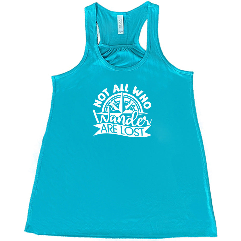 Not All Who Wander Are Lost Shirt