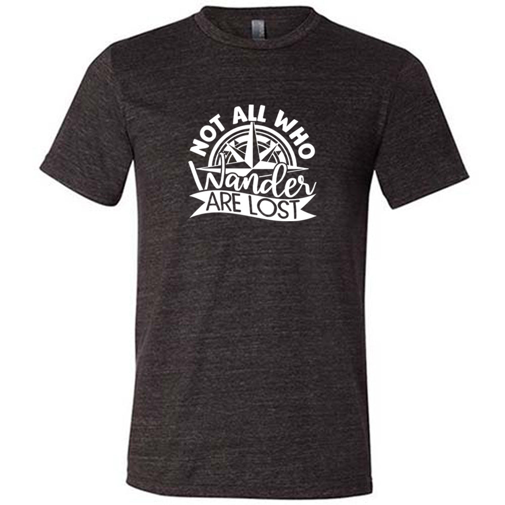 Not All Who Wander Are Lost Shirt Unisex