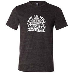Not All Who Wander Are Lost Shirt Unisex