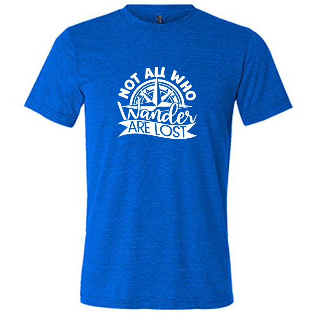 Not All Who Wander Are Lost Shirt Unisex