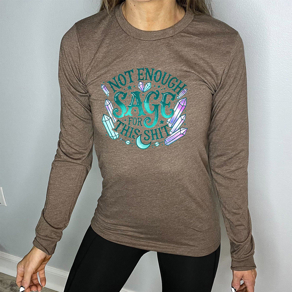 Long Sleeve Tee | Not Enough Sage For This Shit - Crystals