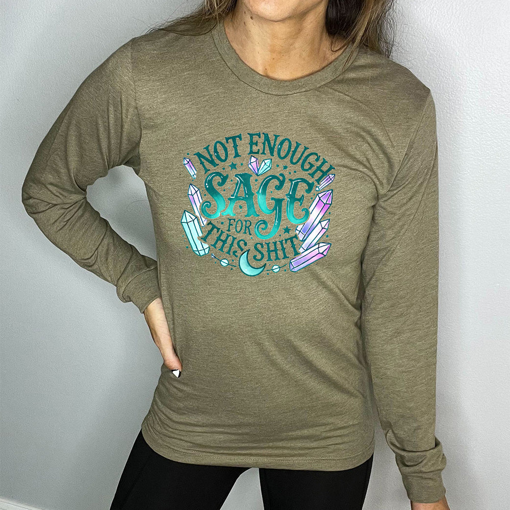 Long Sleeve Tee | Not Enough Sage For This Shit - Crystals