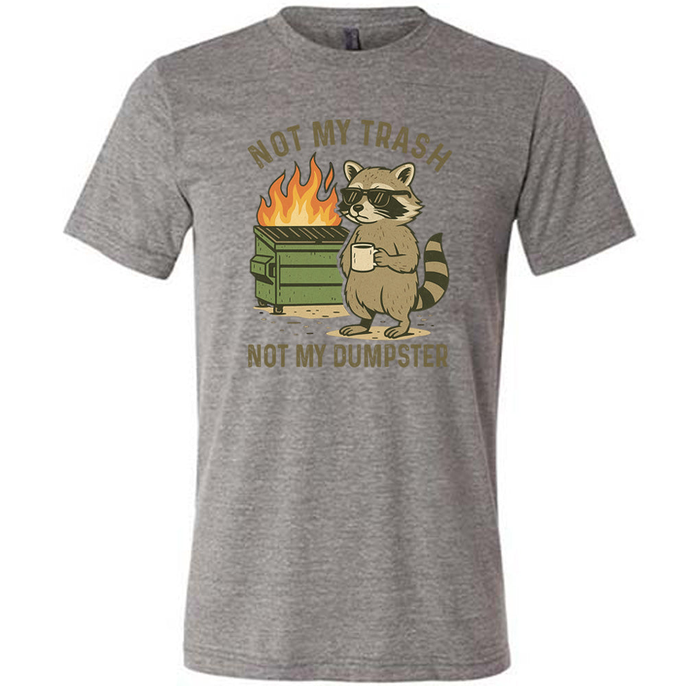 Not My Trash Not My Dumpster Shirt Unisex