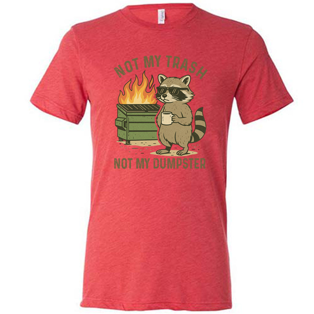 Not My Trash Not My Dumpster Shirt Unisex