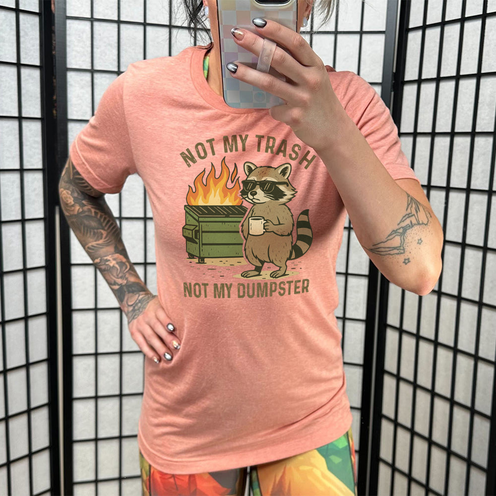 Not My Trash Not My Dumpster Shirt Unisex