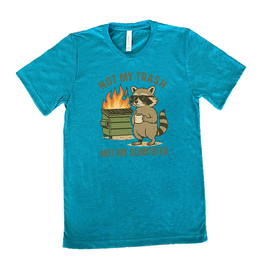 Not My Trash Not My Dumpster Shirt Unisex