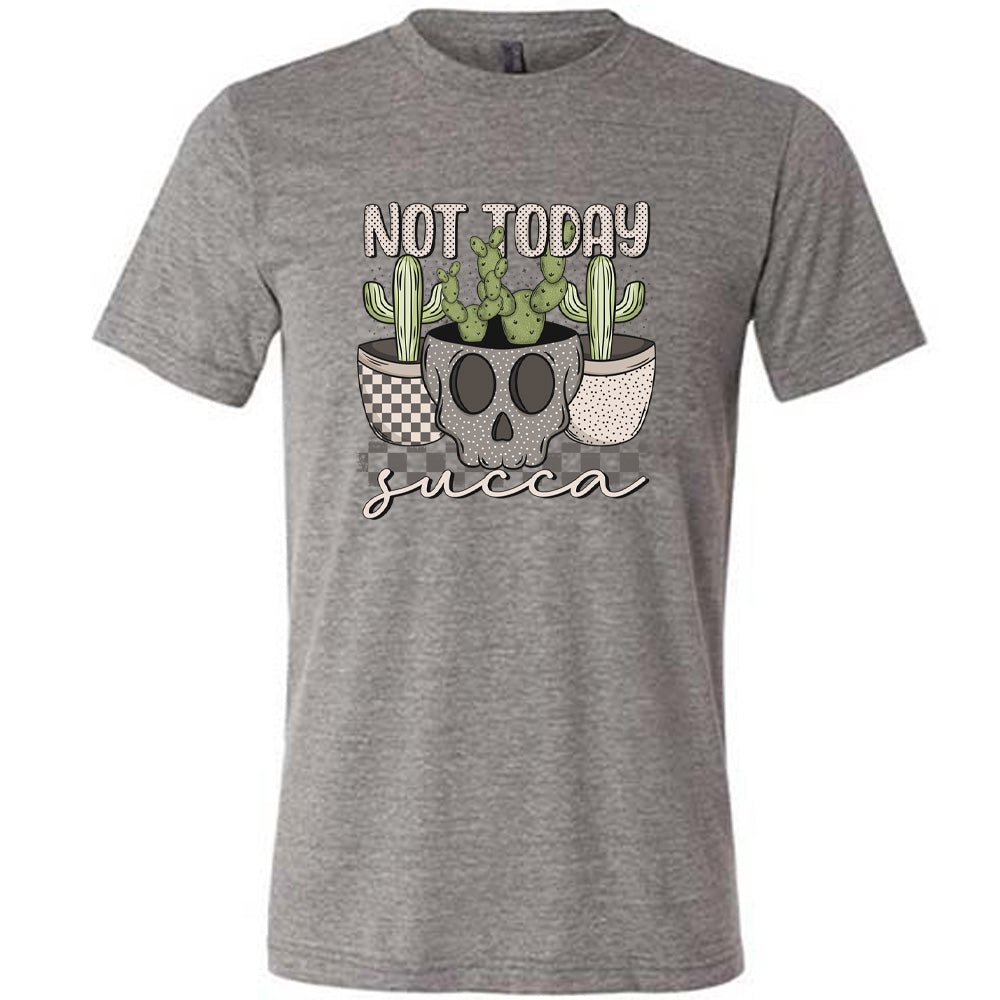 Not Today Succa Shirt Unisex