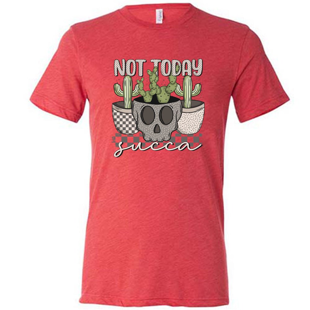Not Today Succa Shirt Unisex