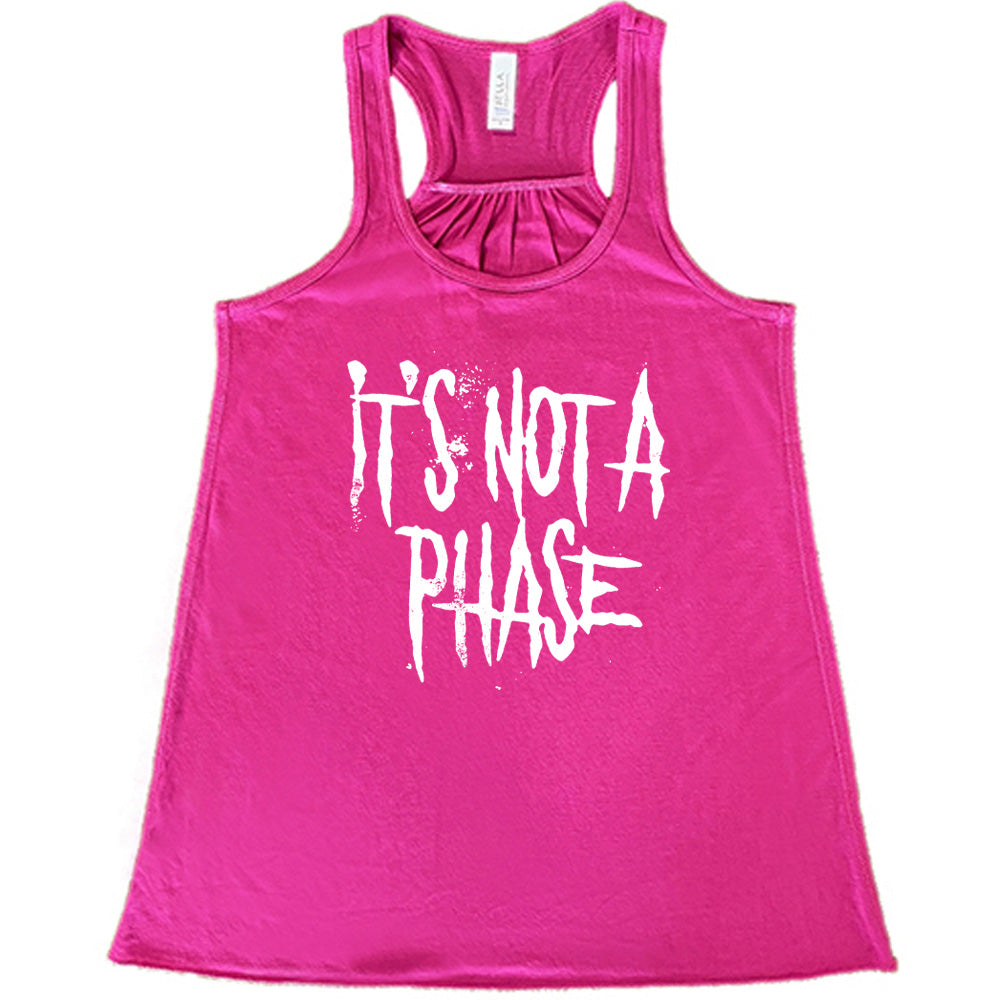 It's Not A Phase Shirt