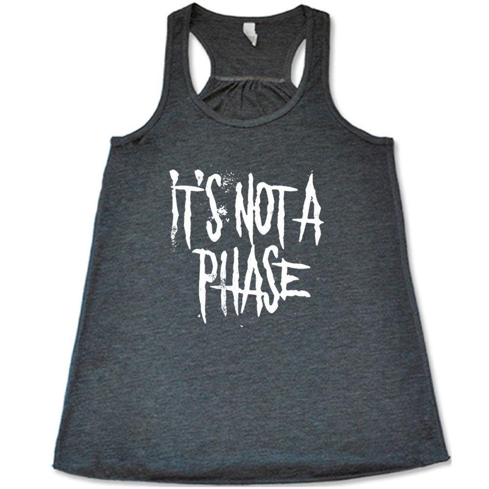 It's Not A Phase Shirt