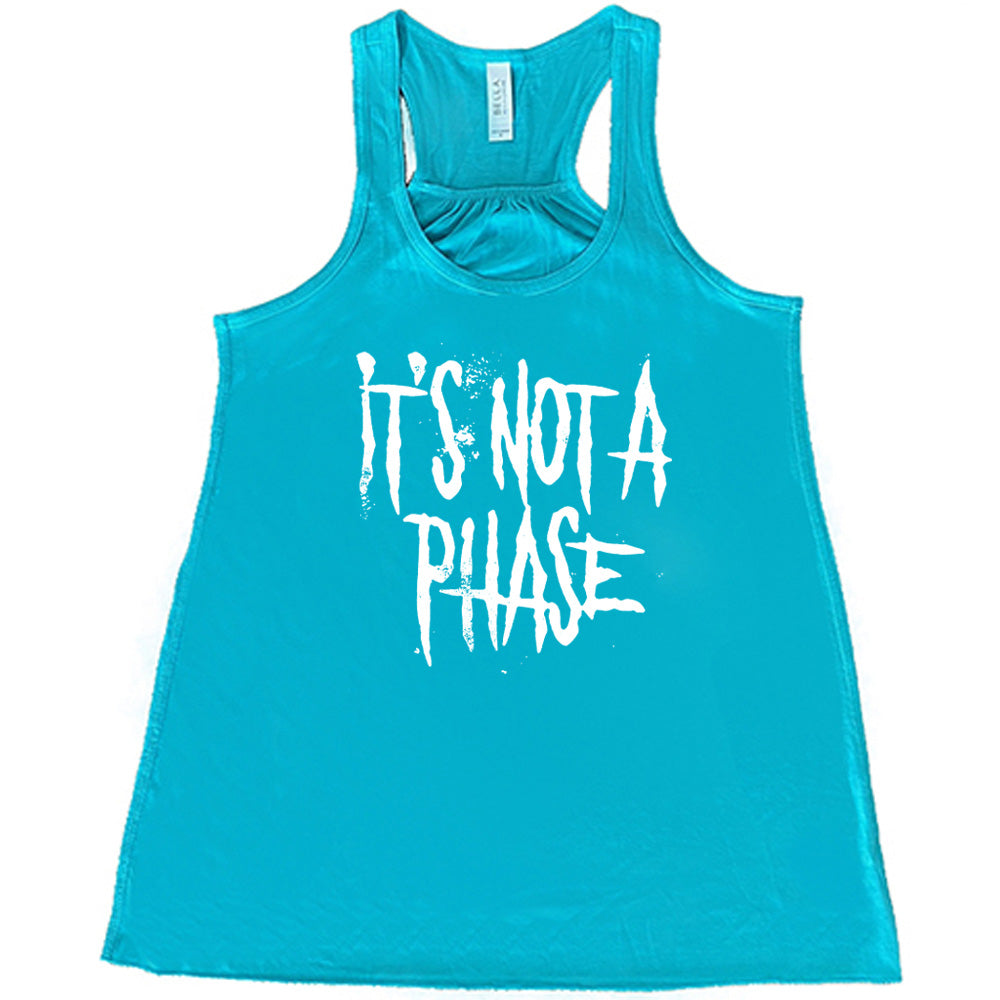 It's Not A Phase Shirt