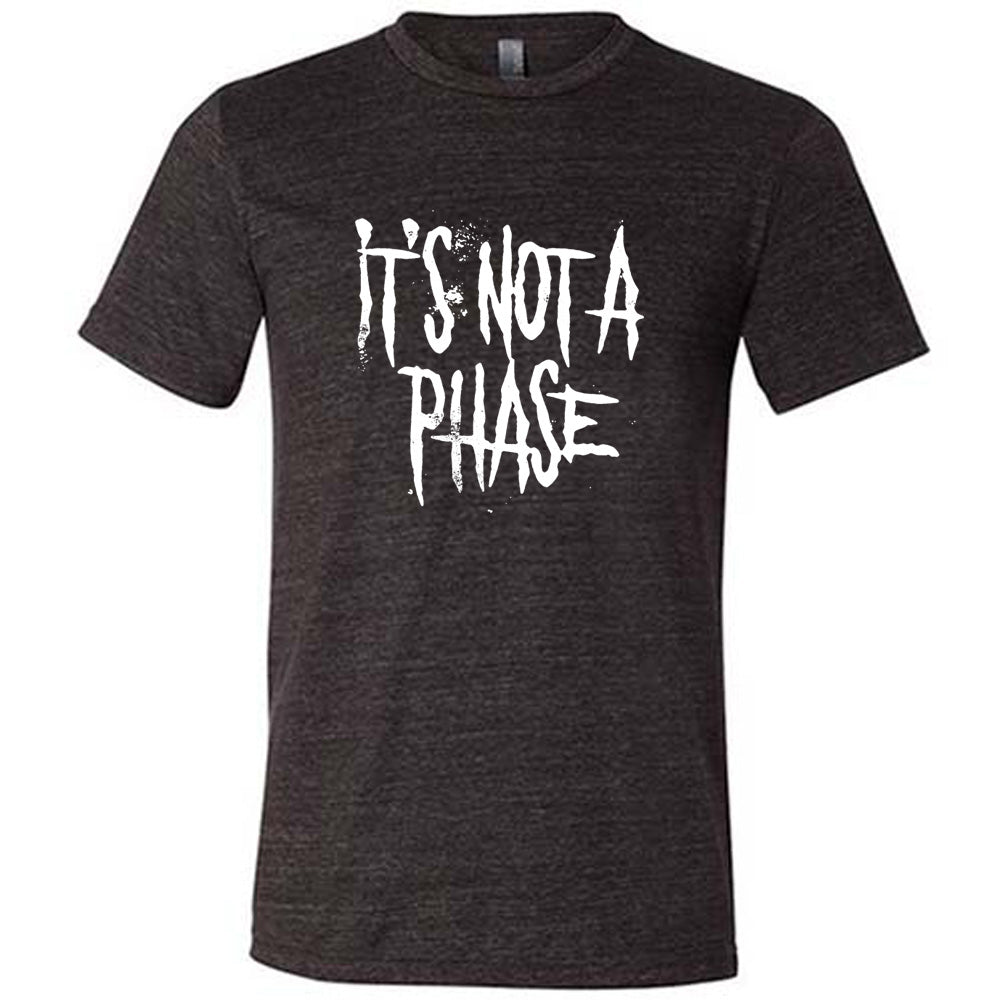 It's Not A Phase Shirt Unisex