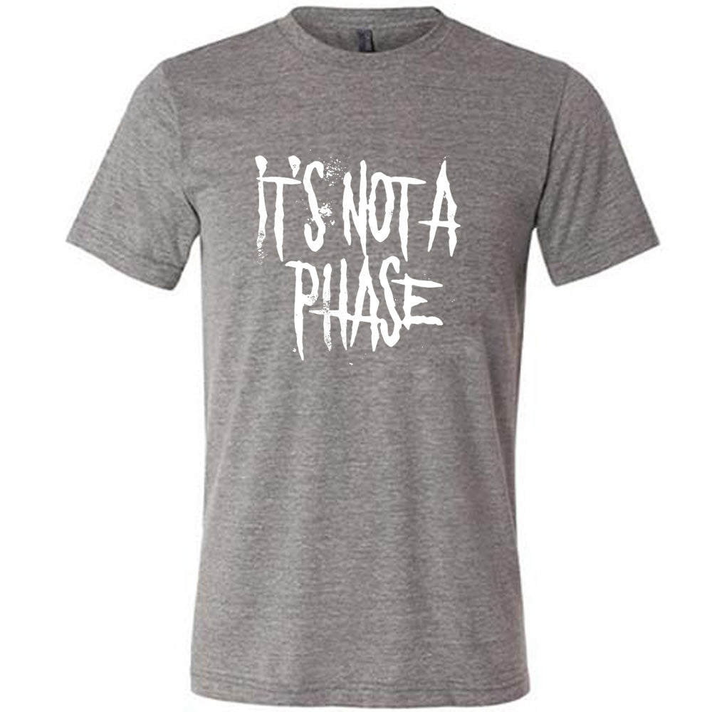 It's Not A Phase Shirt Unisex