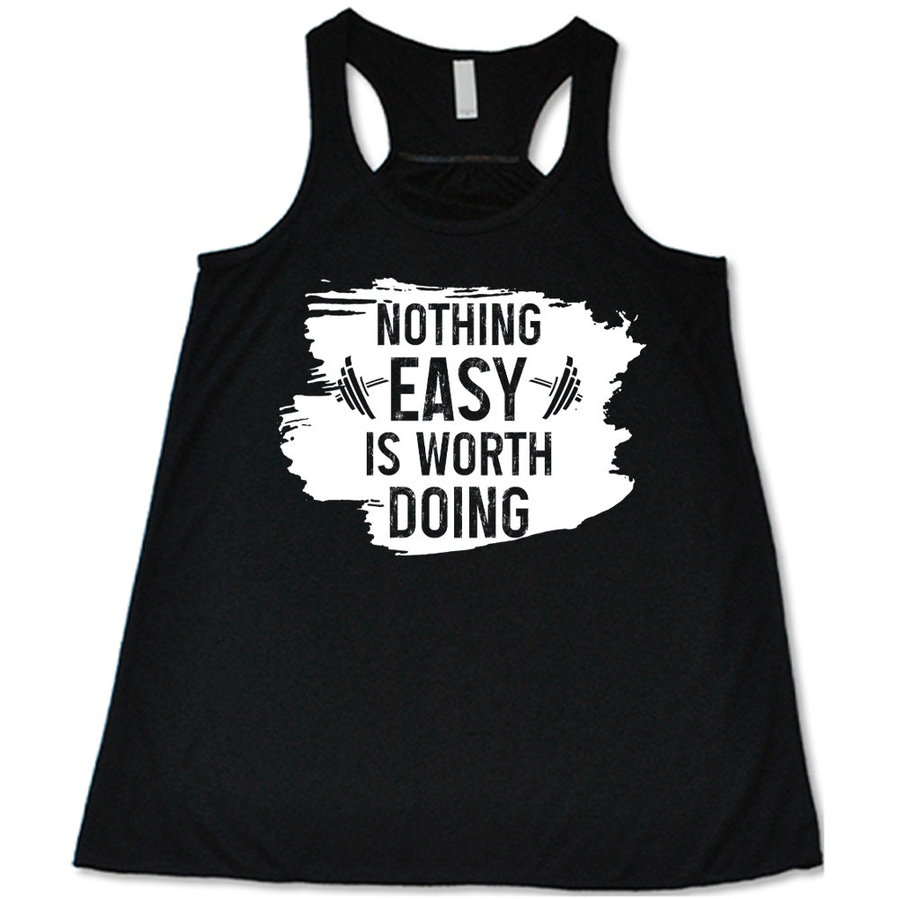 Nothing Easy Is Worth Doing Shirt