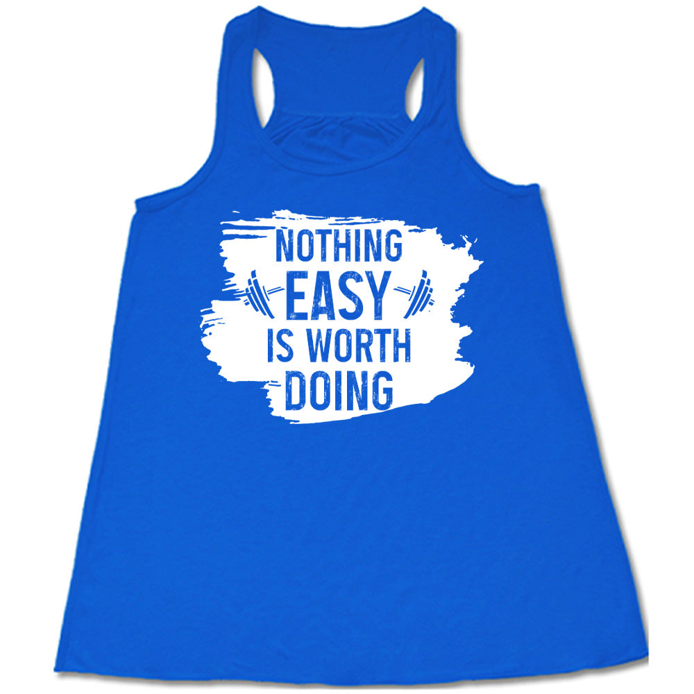 Nothing Easy Is Worth Doing Shirt